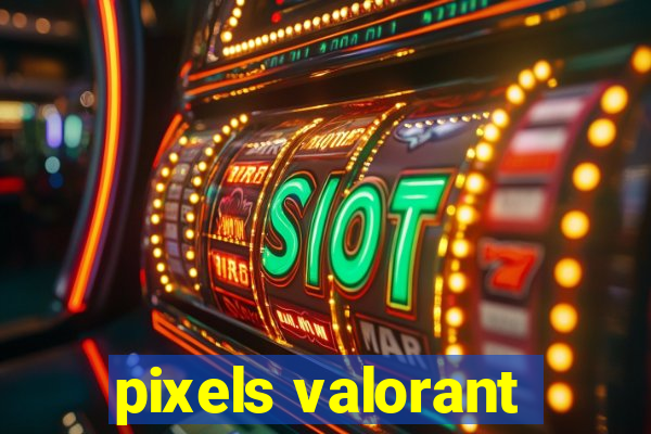 pixels valorant